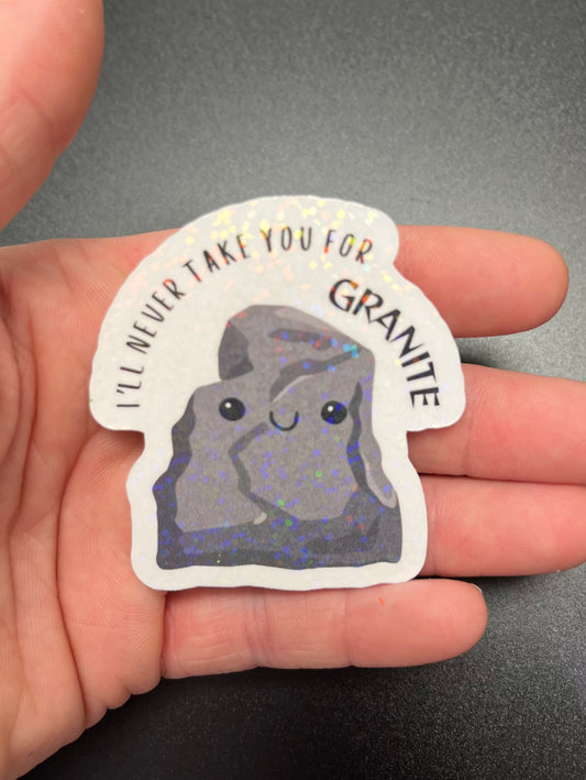 I'll Never Take You For Granite Sticker