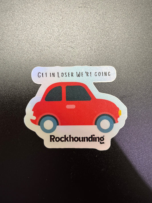 Get in Loser We're going Rockhounding Sticker